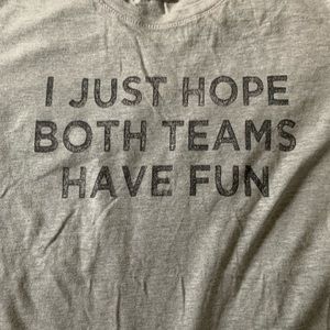 “I Just Hope Both Teams Have Fun” Tee